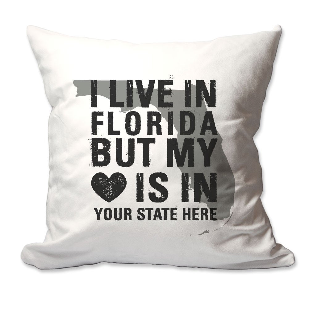 Customized I Live in Florida but by Heart is in [Enter Your State] Throw Pillow  - Cover Only OR Cover with Insert