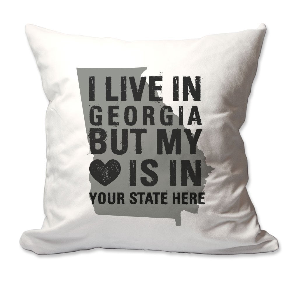 Customized I Live in Georgia but by Heart is in [Enter Your State] Throw Pillow  - Cover Only OR Cover with Insert