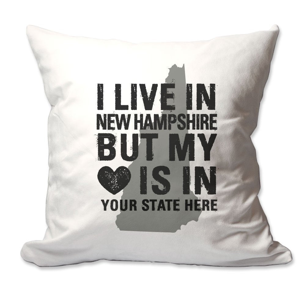 Customized I Live in New Hampshire but by Heart is in [Enter Your State] Throw Pillow  - Cover Only OR Cover with Insert