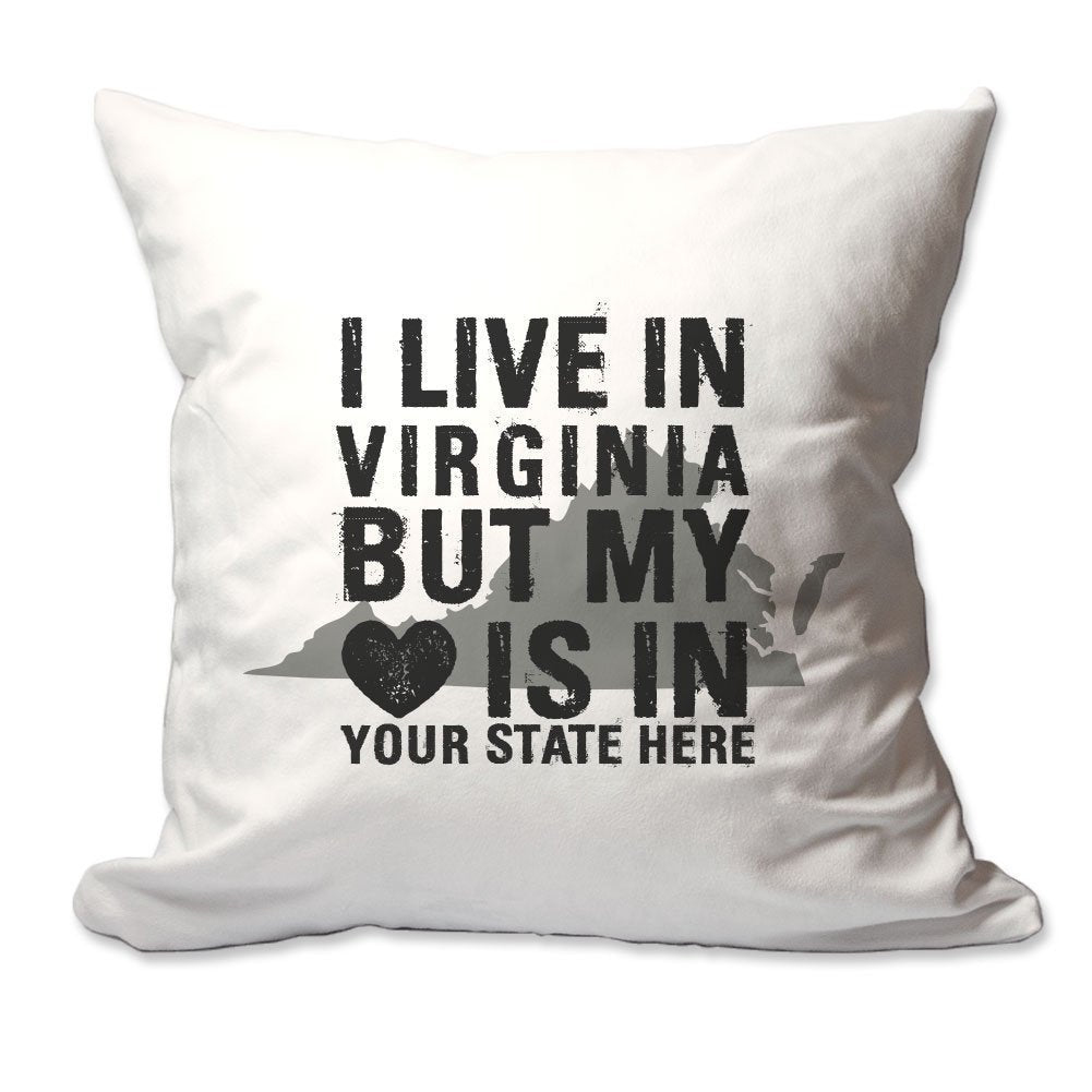 Customized I Live in Virginia but by Heart is in [Enter Your State] Throw Pillow  - Cover Only OR Cover with Insert